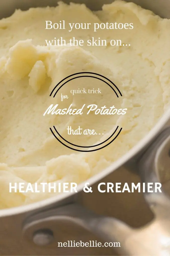 Quick tip for healthier, creamier mashed potatoes: boil the potatoes with the skin on! more info at nelliebellie.com
