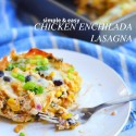 simple chicken enchilada lasagna