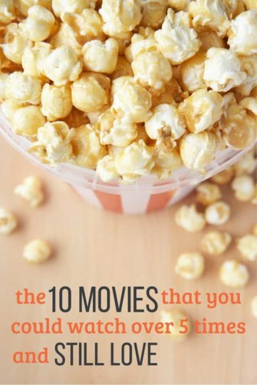 the Ten movies you could watch over 5 times and still love. Reader chosen.